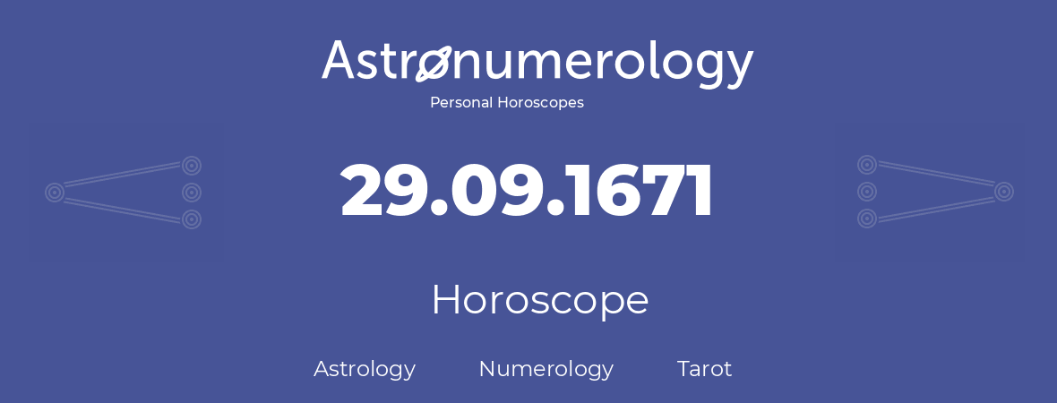 Horoscope for birthday (born day): 29.09.1671 (September 29, 1671)