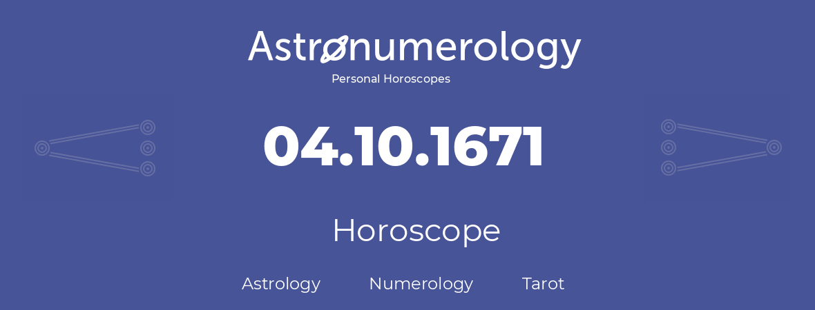 Horoscope for birthday (born day): 04.10.1671 (Oct 4, 1671)