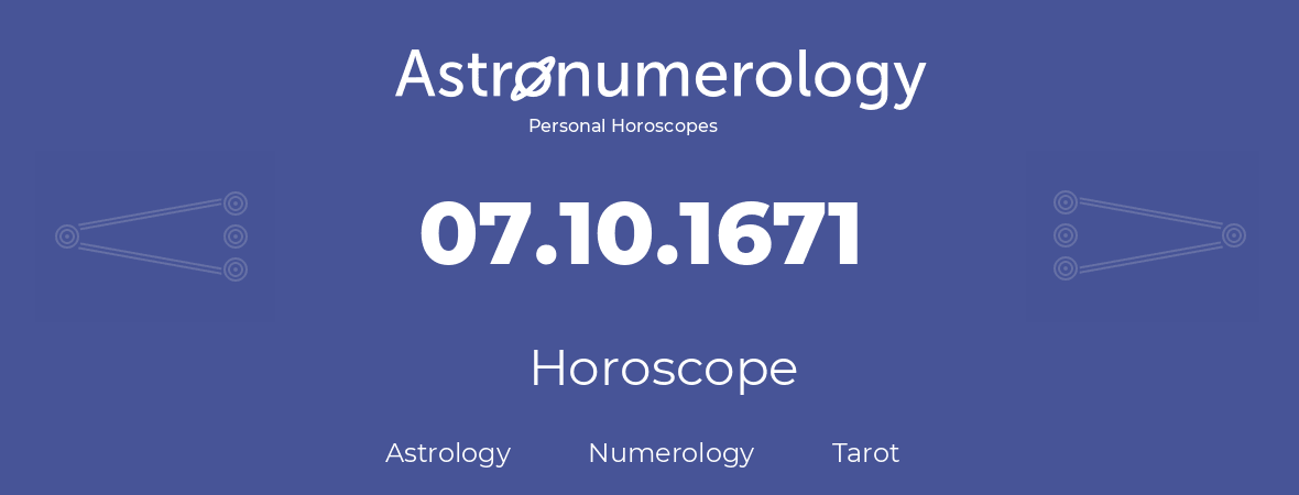 Horoscope for birthday (born day): 07.10.1671 (Oct 7, 1671)