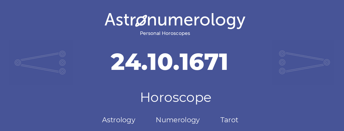 Horoscope for birthday (born day): 24.10.1671 (Oct 24, 1671)