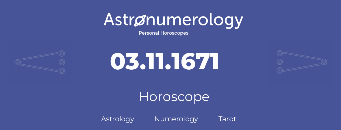 Horoscope for birthday (born day): 03.11.1671 (November 03, 1671)
