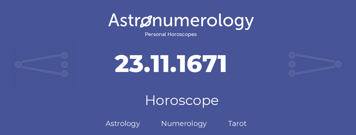 Horoscope for birthday (born day): 23.11.1671 (November 23, 1671)