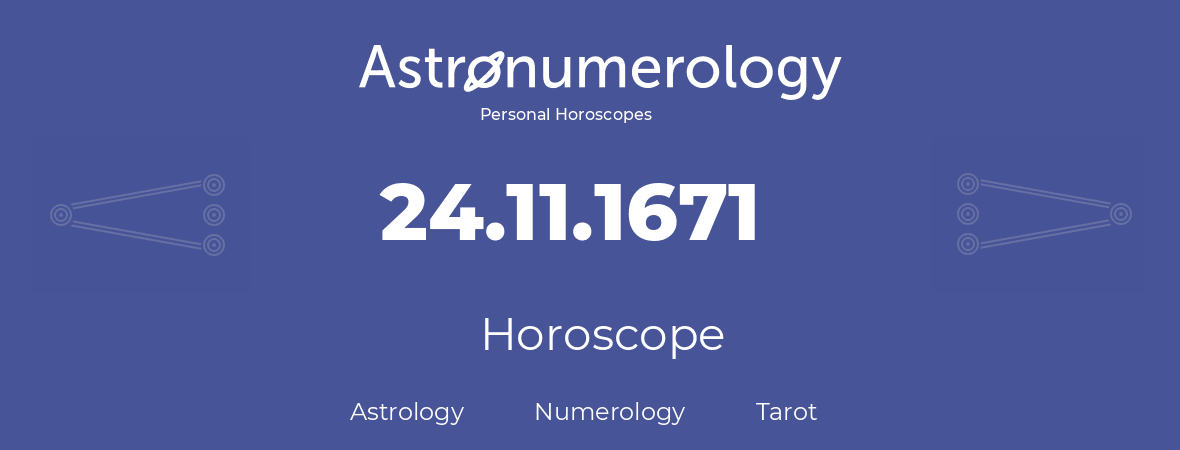 Horoscope for birthday (born day): 24.11.1671 (November 24, 1671)