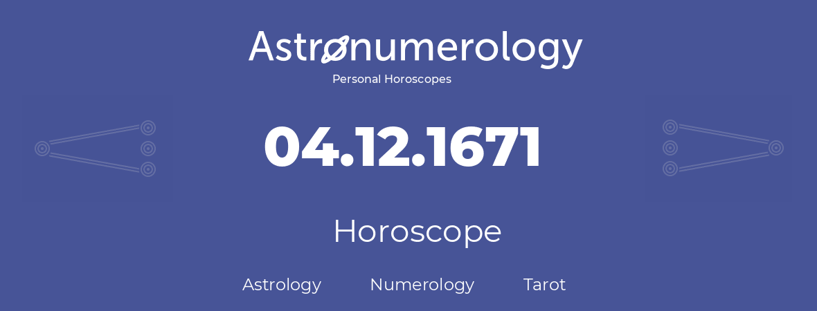 Horoscope for birthday (born day): 04.12.1671 (December 4, 1671)