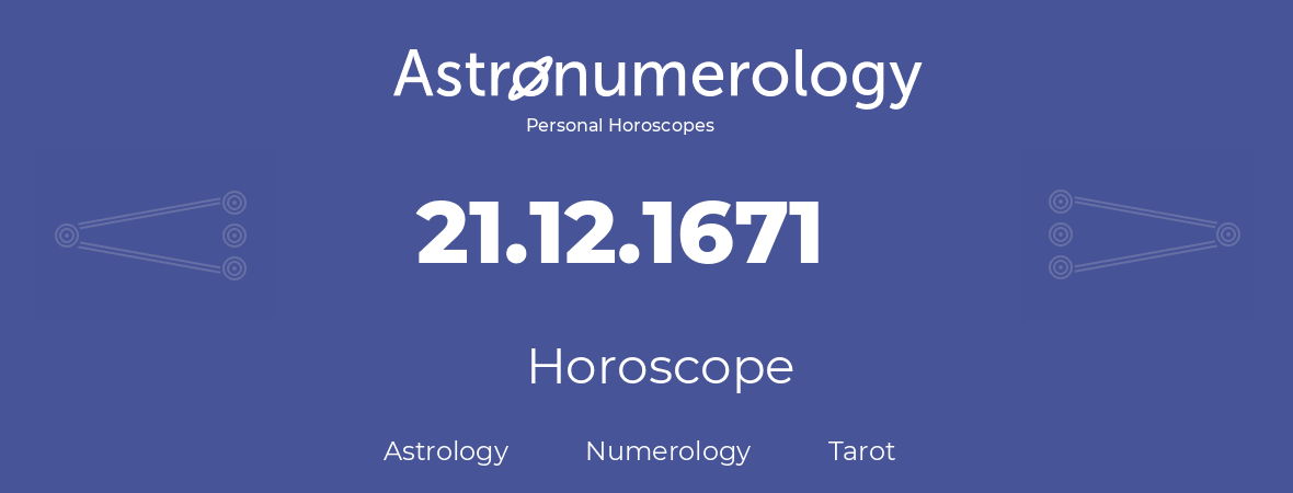 Horoscope for birthday (born day): 21.12.1671 (December 21, 1671)