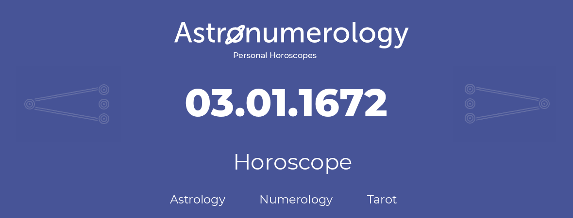 Horoscope for birthday (born day): 03.01.1672 (January 03, 1672)