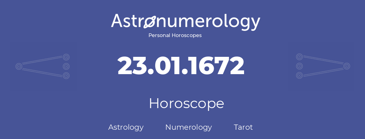 Horoscope for birthday (born day): 23.01.1672 (January 23, 1672)