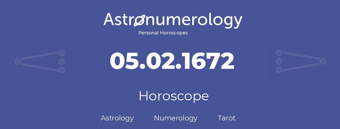 Horoscope for birthday (born day): 05.02.1672 (February 5, 1672)