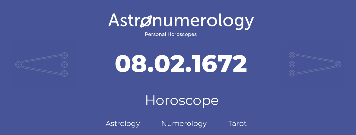 Horoscope for birthday (born day): 08.02.1672 (February 08, 1672)