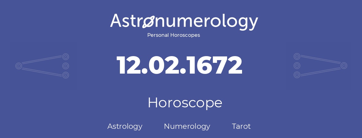 Horoscope for birthday (born day): 12.02.1672 (February 12, 1672)