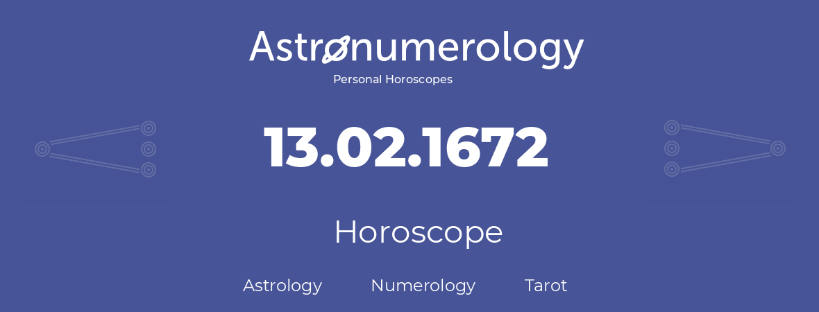 Horoscope for birthday (born day): 13.02.1672 (February 13, 1672)