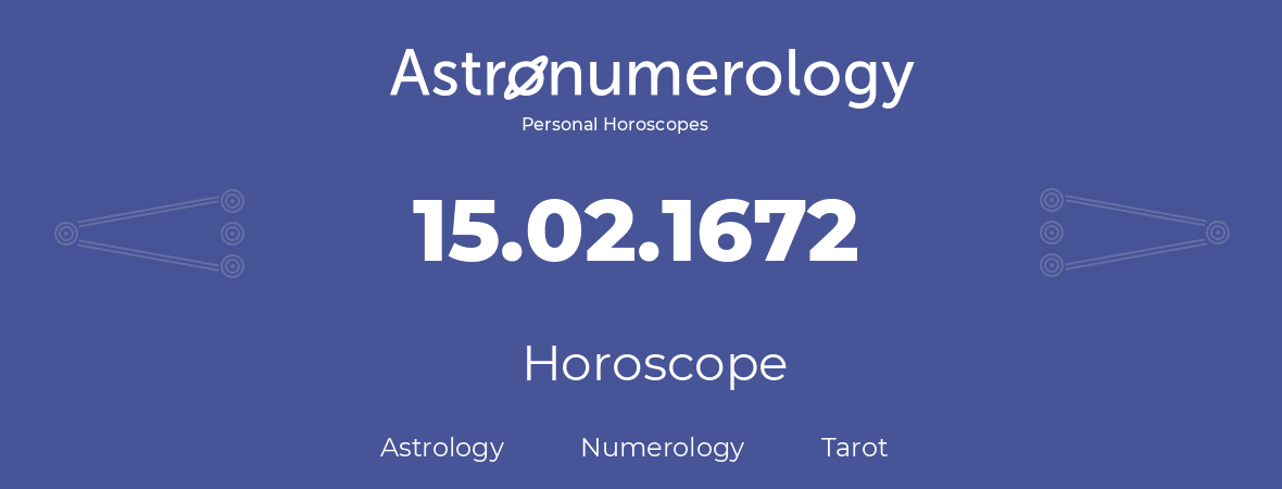 Horoscope for birthday (born day): 15.02.1672 (February 15, 1672)