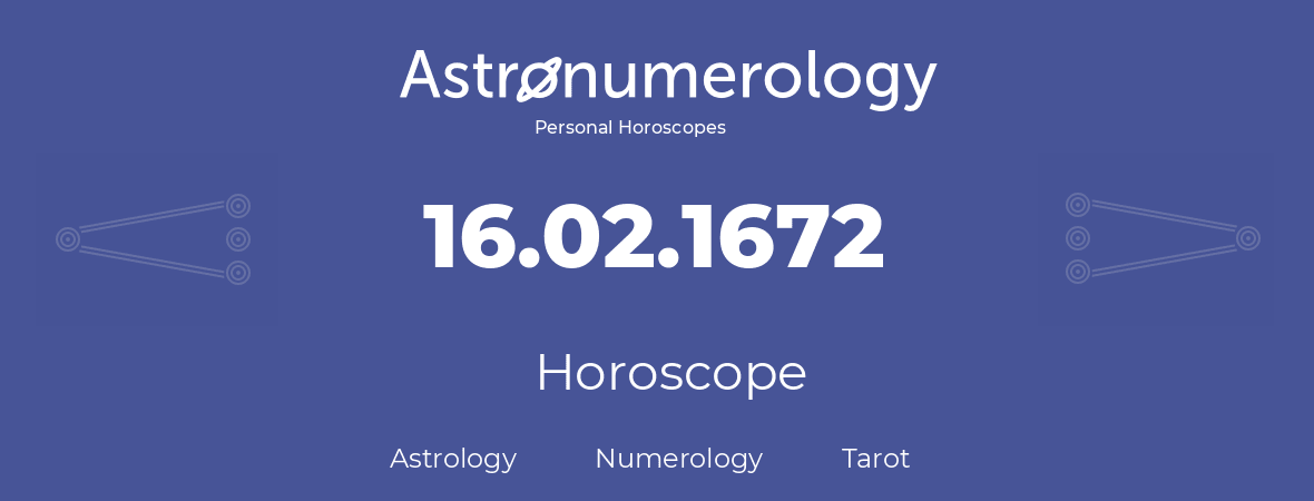 Horoscope for birthday (born day): 16.02.1672 (February 16, 1672)