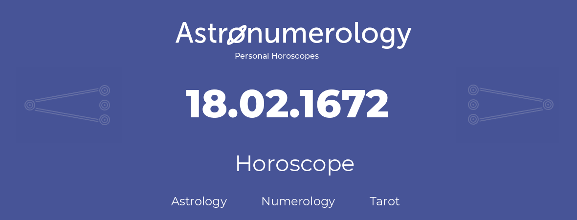 Horoscope for birthday (born day): 18.02.1672 (February 18, 1672)