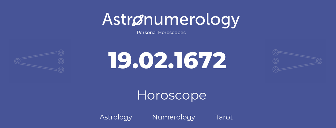 Horoscope for birthday (born day): 19.02.1672 (February 19, 1672)