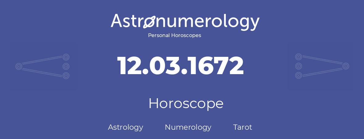 Horoscope for birthday (born day): 12.03.1672 (March 12, 1672)