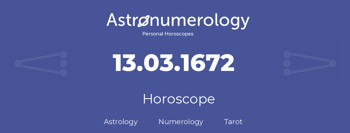 Horoscope for birthday (born day): 13.03.1672 (March 13, 1672)