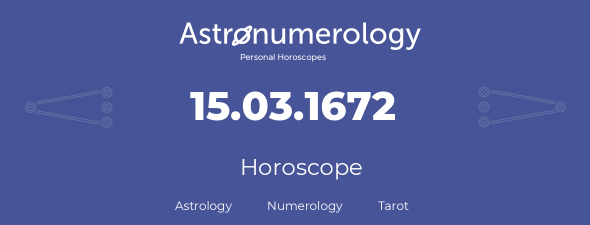 Horoscope for birthday (born day): 15.03.1672 (March 15, 1672)