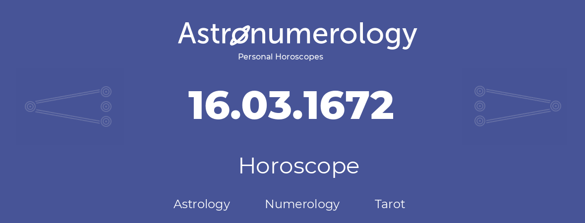 Horoscope for birthday (born day): 16.03.1672 (March 16, 1672)