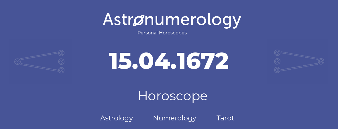 Horoscope for birthday (born day): 15.04.1672 (April 15, 1672)