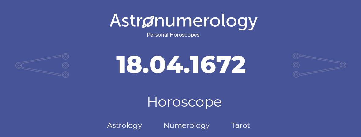 Horoscope for birthday (born day): 18.04.1672 (April 18, 1672)