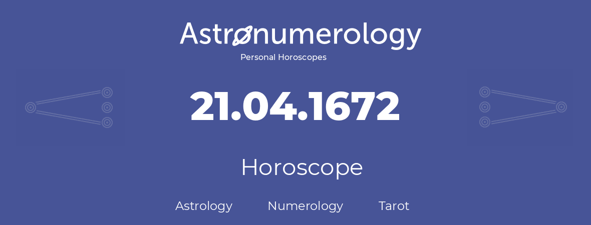 Horoscope for birthday (born day): 21.04.1672 (April 21, 1672)