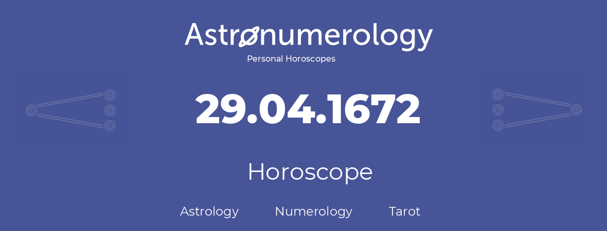 Horoscope for birthday (born day): 29.04.1672 (April 29, 1672)