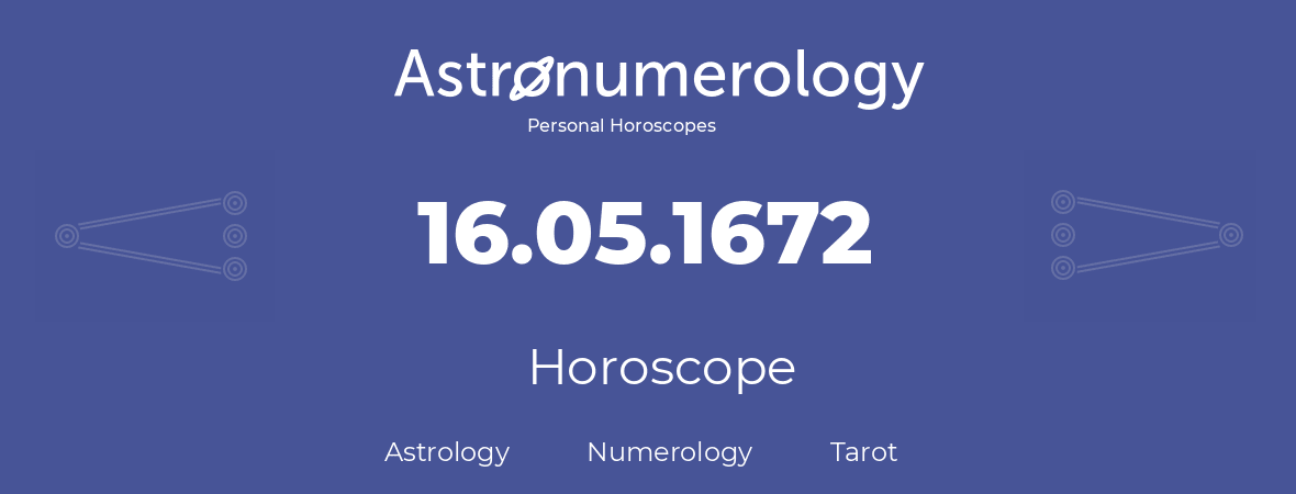 Horoscope for birthday (born day): 16.05.1672 (May 16, 1672)