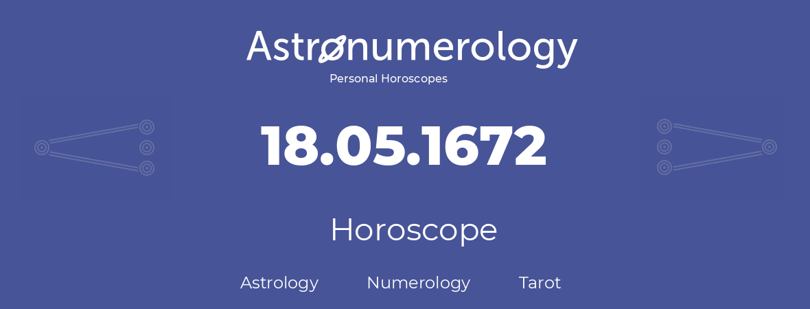 Horoscope for birthday (born day): 18.05.1672 (May 18, 1672)