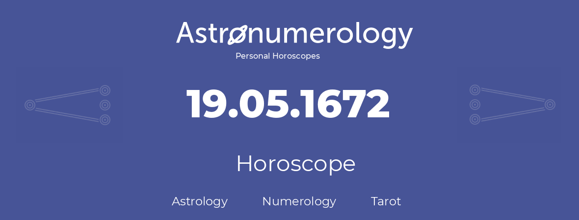 Horoscope for birthday (born day): 19.05.1672 (May 19, 1672)