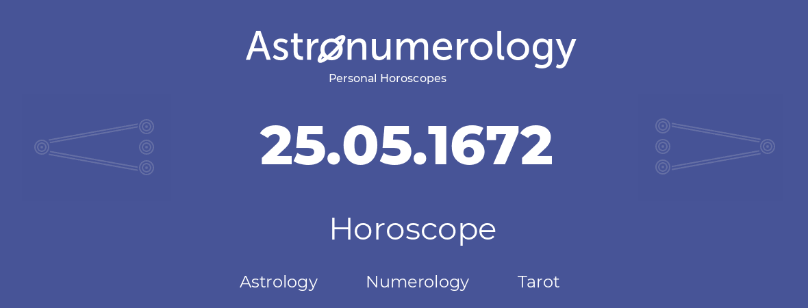 Horoscope for birthday (born day): 25.05.1672 (May 25, 1672)