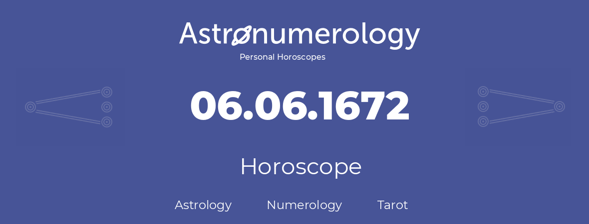 Horoscope for birthday (born day): 06.06.1672 (June 6, 1672)