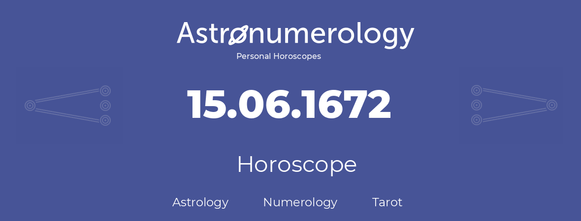 Horoscope for birthday (born day): 15.06.1672 (June 15, 1672)