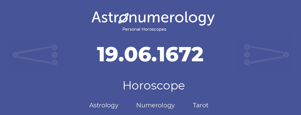 Horoscope for birthday (born day): 19.06.1672 (June 19, 1672)