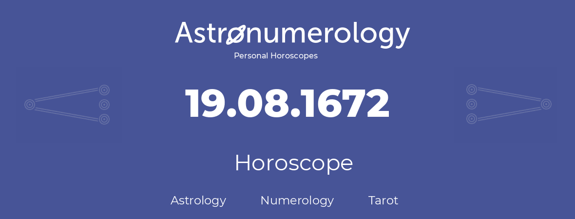 Horoscope for birthday (born day): 19.08.1672 (August 19, 1672)