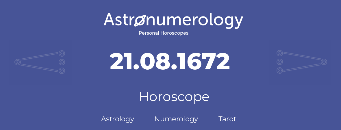 Horoscope for birthday (born day): 21.08.1672 (August 21, 1672)