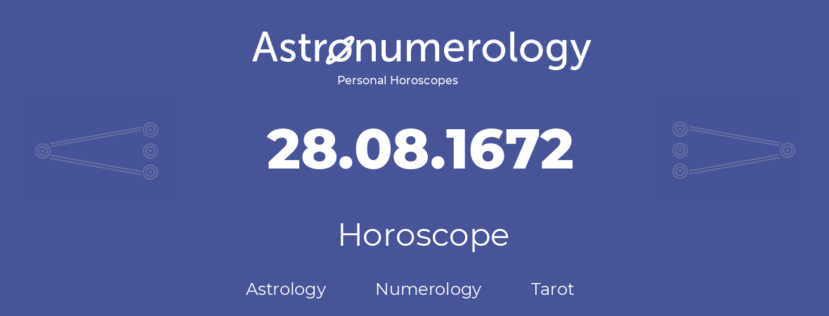 Horoscope for birthday (born day): 28.08.1672 (August 28, 1672)
