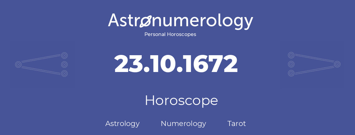 Horoscope for birthday (born day): 23.10.1672 (Oct 23, 1672)