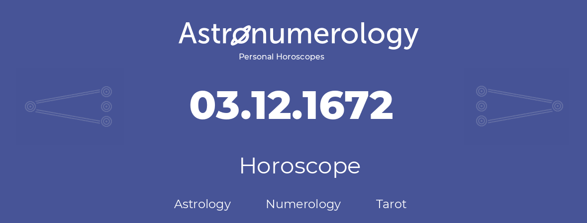 Horoscope for birthday (born day): 03.12.1672 (December 03, 1672)