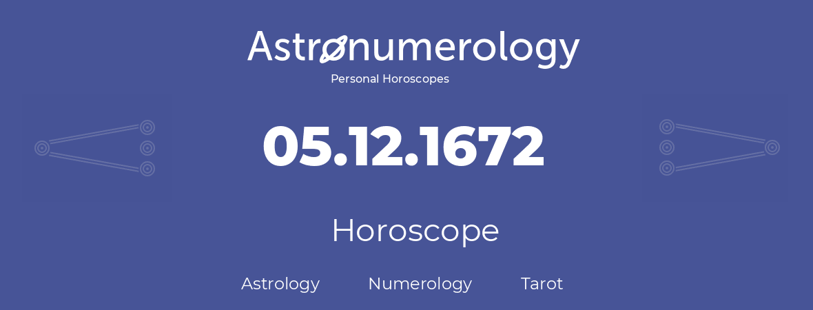 Horoscope for birthday (born day): 05.12.1672 (December 5, 1672)