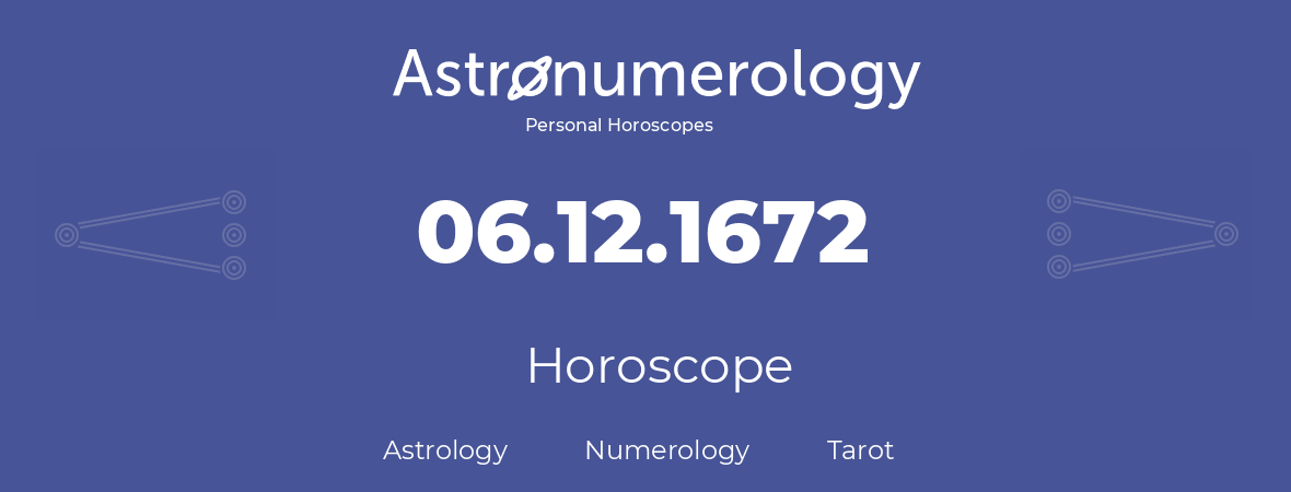 Horoscope for birthday (born day): 06.12.1672 (December 06, 1672)
