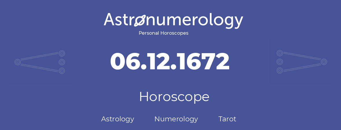 Horoscope for birthday (born day): 06.12.1672 (December 6, 1672)