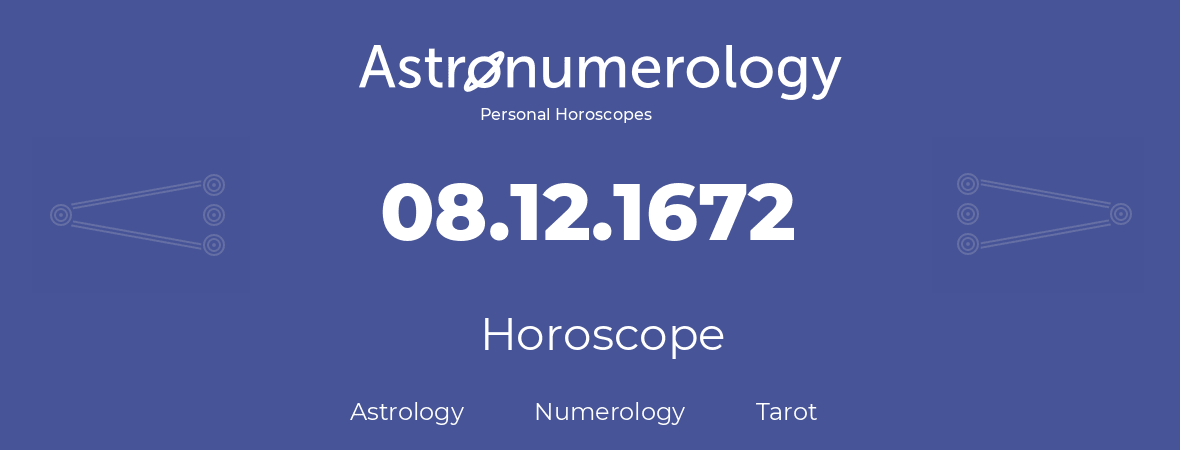 Horoscope for birthday (born day): 08.12.1672 (December 08, 1672)