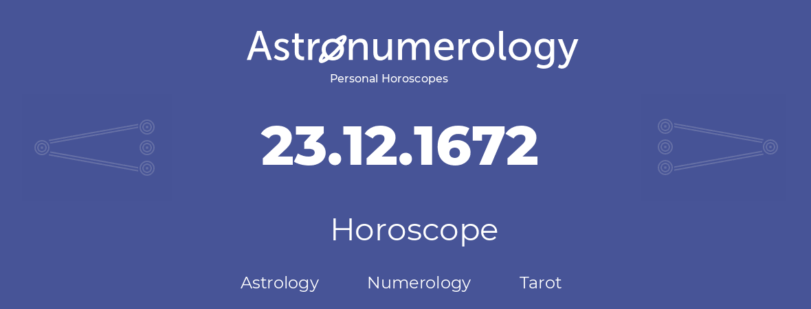 Horoscope for birthday (born day): 23.12.1672 (December 23, 1672)