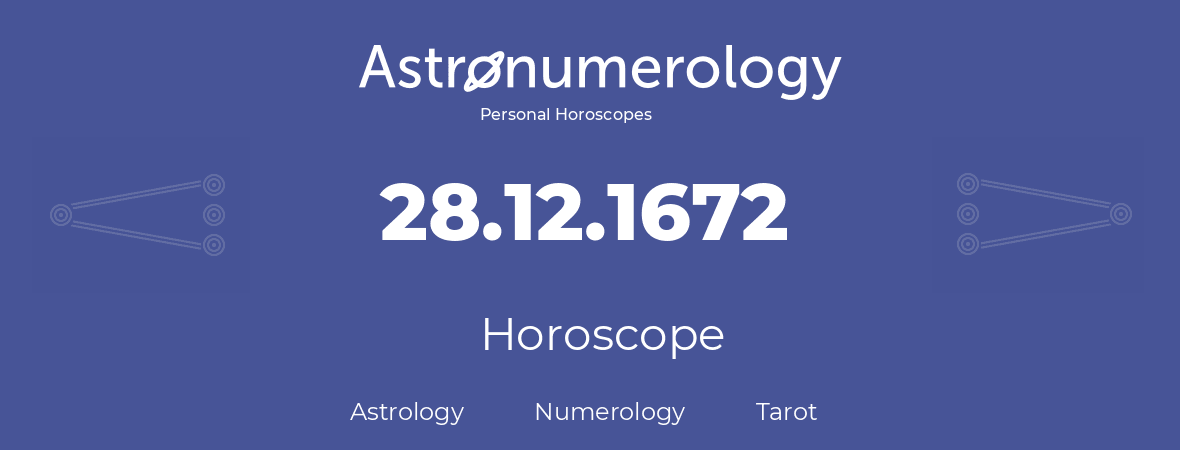 Horoscope for birthday (born day): 28.12.1672 (December 28, 1672)