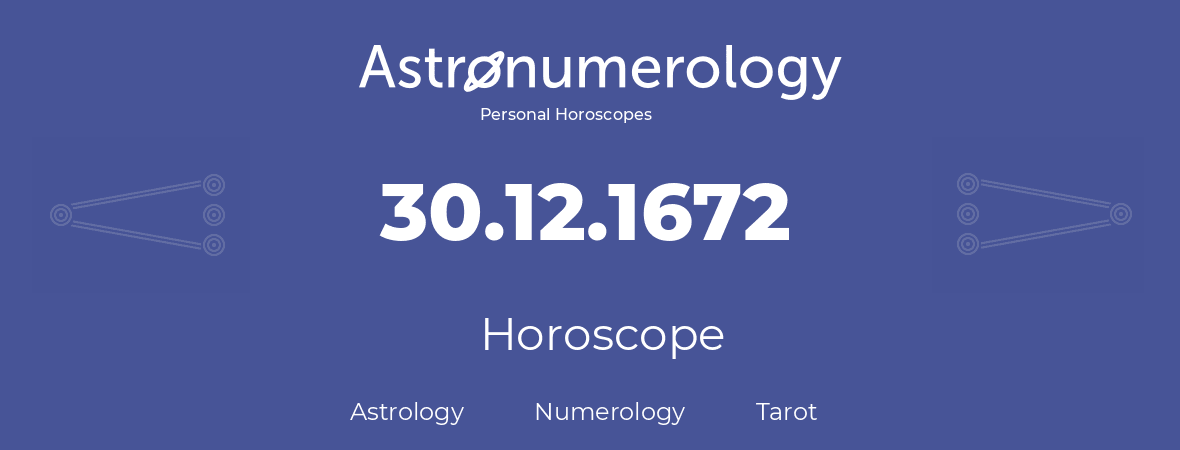 Horoscope for birthday (born day): 30.12.1672 (December 30, 1672)