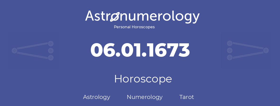 Horoscope for birthday (born day): 06.01.1673 (January 6, 1673)