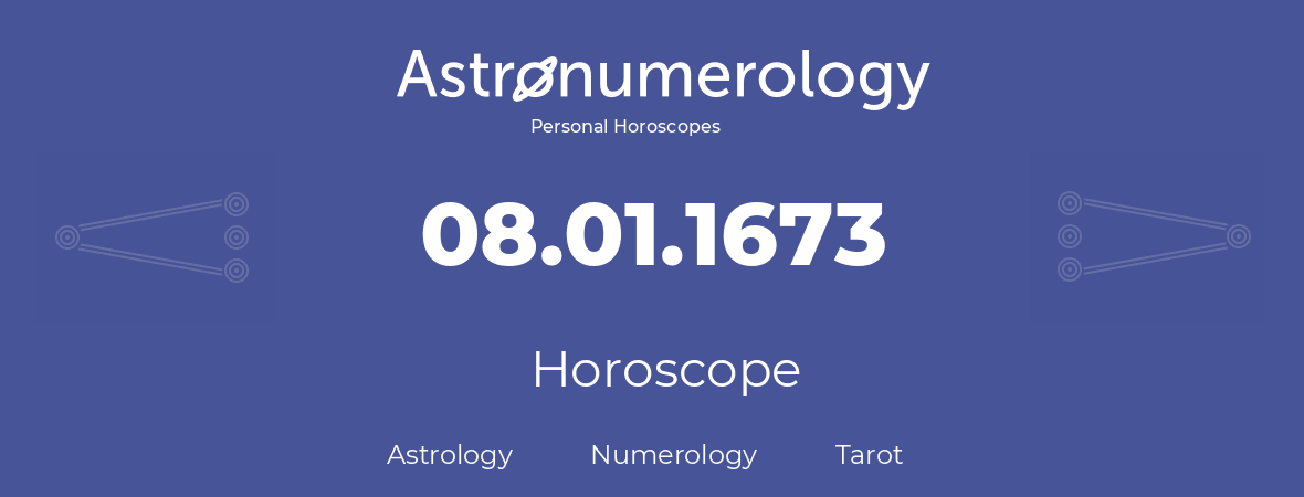 Horoscope for birthday (born day): 08.01.1673 (January 8, 1673)