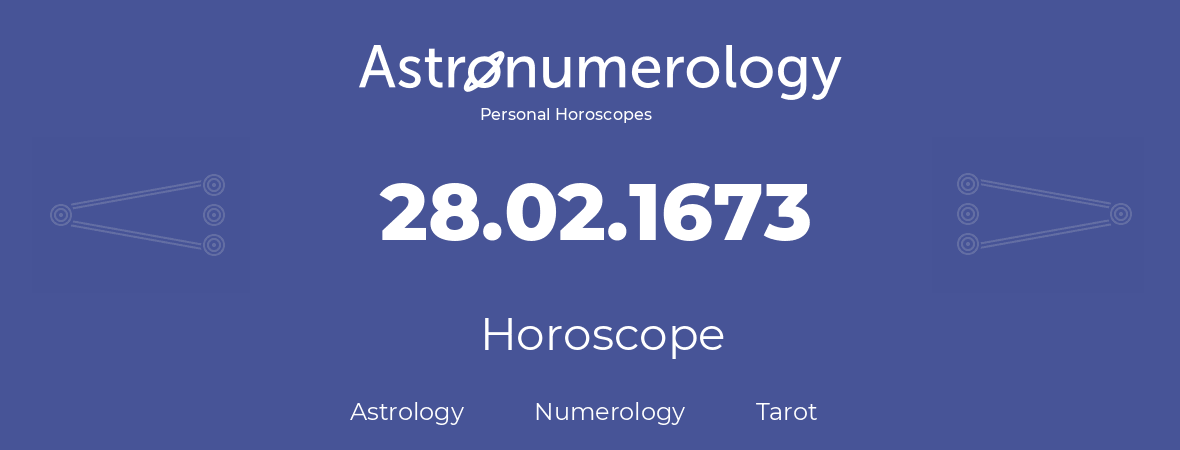 Horoscope for birthday (born day): 28.02.1673 (February 28, 1673)