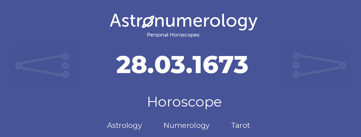 Horoscope for birthday (born day): 28.03.1673 (March 28, 1673)